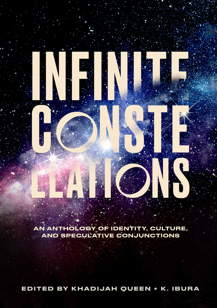Book cover. Title text off-white all caps: INFINITE CONSTELLATIONS
Subtitle: An Anthology of Identity, Culture & Speculative Conjunctions
Edited by Khadijah Queen and K. Ibura
Background image is of a galaxy of stars on a black sky.